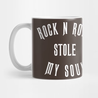 ROCK N ROLL STOLE MY SOUL Mug